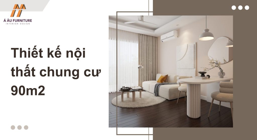 Thiết kế nội thất chung cư 90m2