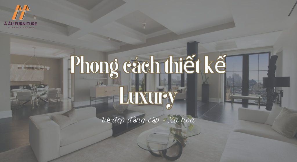 Phong cách nội thất Luxury