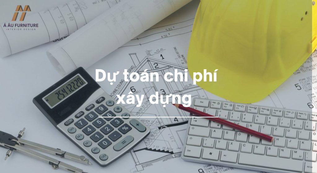 dự toán chi phí xây dựng