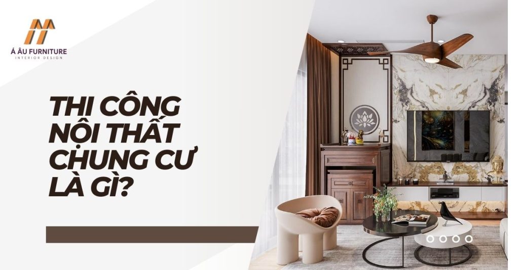 Thi công nội thất chung cư là gì?